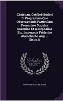 Christian. Gottlieb Buderi D. Programma Quo Obseruationis Particulam Formulam Ducatus Saxoniae Et Westphaliae Etc. Imperante Friderico Ahenobarbo Aug. ... Sistit. II