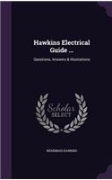 Hawkins Electrical Guide ...: Questions, Answers & Illustrations