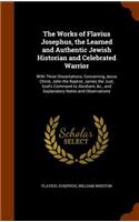 The Works of Flavius Josephus, the Learned and Authentic Jewish Historian and Celebrated Warrior: (English)