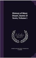 History of Mary Stuart, Queen of Scots, Volume 1