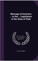 Message of Governor ... to the ... Legislature of the State of Utah