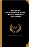 Beitrage Zur Dispositionslehre; Fur Den Gebrauch an Hoheren Lehranstalten