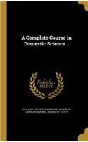 A Complete Course in Domestic Science ..