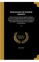 Demostracion de la lealtad espanola: Coleccion de proclamas, bandos, ordenes, discursos, estados de exercito y relaciones de batallas publicadas por las juntas de gobierno o por algunos(Spanish)