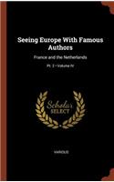 Seeing Europe With Famous Authors: France and the Netherlands; Volume IV; Pt. 2