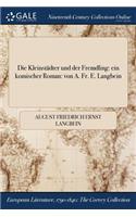 Die Kleinstadter Und Der Fremdling: Ein Komischer Roman: Von A. Fr. E. Langbein
