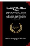 High Yield Tables of Bond Values: Showing Net Returns from 6 to 15% on Bonds and Other Redeemable Securities Paying Interest Semi-Annually at the Rates Per Annum of 4, 4 1/2, 5, 5 1/