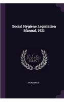 Social Hygiene Legislation Manual, 1921