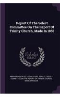 Report Of The Select Committee On The Report Of Trinity Church, Made In 1855