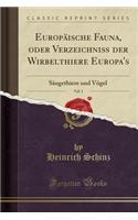 Europäische Fauna, Oder Verzeichniß Der Wirbelthiere Europa's, Vol. 1: Säugethiere Und Vögel (Classic Reprint)
