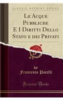 Le Acque Pubbliche E I Diritti Dello Stato E Dei Privati (Classic Reprint)