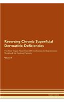 Reversing Chronic Superficial Dermatitis: Deficiencies The Raw Vegan Plant-Based Detoxification & Regeneration Workbook for Healing Patients. Volume 4