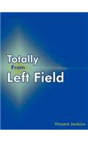 Totally From Left Field: (English)