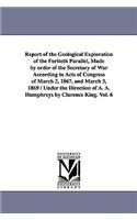 Report of the Geological Exploration of the Fortieth Parallel, Made by order of the Secretary of War According to Acts of Congress of March 2, 1867, and March 3, 1869 / Under the Direction of A. A. Humphreys by Clarence King. Vol. 6