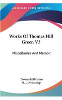 Works Of Thomas Hill Green V3