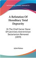 A Refutation Of Hereditary Total Depravity