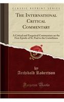 The International Critical Commentary: A Critical and Exegetical Commentary on the First Epistle of St. Paul to the Corinthians (Classic Reprint)(English)