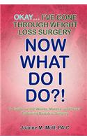 Okay... I've Gone Through Weight Loss Surgery, Now What Do I Do?!