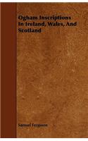Ogham Inscriptions in Ireland, Wales, and Scotland