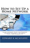 How to Set Up a Home Network: Share Internet, Files and Printers Between Windows 7, Windows Vista, and Windows XP
