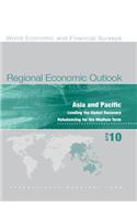 Regional Economic Outlook, April 2010: Asia and Pacific - Leading the Global Recovery, Rebalancing for the Medium Term