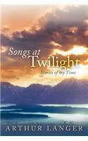 Songs At Twilight: Stories of My Time(English)