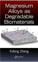 Magnesium Alloys as Degradable Biomaterials