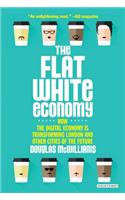 Flat White Economy: How the Digital Economy Is Transforming London & Other Cities of the Future: How the Digital Economy Is Transforming London and Other Cities of the Future
