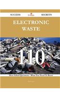 Electronic Waste 110 Success Secrets - 110 Most Asked Questions on Electronic Waste - What You Need to Know