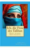 Ich, die Frau des Taliban: Eine wahre Geschichte