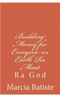 Building Money for Everyone on Earth Ra Maat: Ra God(English)