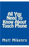 All You Need To Know About Touch Phone