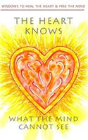 The heart knows what the mind cannot see