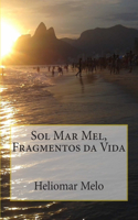 Sol Mar Mel, Fragmentos da Vida
