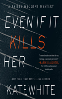 Even If It Kills Her: (7 Bailey Weggins Mystery)