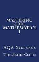 Mastering Core Mathematics 1: Aqa Syllabus