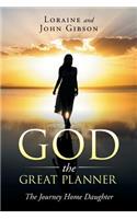 God the Great Planner: The Journey Home Daughter