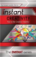 Instant Creativity: How to Be Creative Instantly!(English)