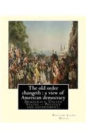 The old order changeth: a view of American democracy (1910).: By: William Allen White.Democracy, United States -- Politics and government,(English)