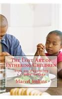 Lost Art of Fathering Children: Understanding God's plan for fathers