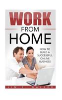 Work From Home - How To Build A Successful Online Business