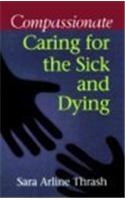 Compassionate Caring for the Sick and Dying