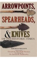 Arrowpoints, Spearheads, and Knives of Prehistoric Times