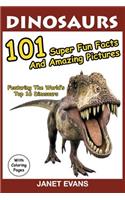 Dinosaurs: 101 Super Fun Facts And Amazing Pictures (Featuring The World's Top 16 Dinosaurs With Coloring Pages)