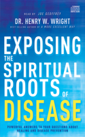 Exposing the Spiritual Roots of Disease