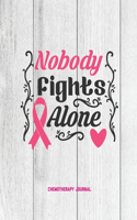 Nobody Fights Alone, Breast Cancer Chemotherapy Journal: Cancer Medical Treatment Cycle Record Book, Track Side Effects, Appointments Diary, Chemo Gift, Notebook