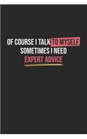 Of Course I Talk to myself. Sometimes I need Expert Advice