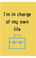 I'm in charge of my own life: Lined notebook / Journal gift, 100 page, 6x9 SOFT COVER,