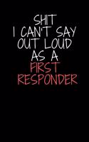 Shit I Can't Say Out Loud As A First Reponder