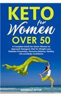 Keto For Women Over 50: A Complete Guide for Senior Women to Approach Ketogenic Diet for Weight Loss, Diabetes Prevention, Hormone Balance, Healthy Life and Body Confidence